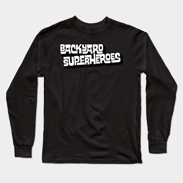 Backyard Superheroes Long Sleeve T-Shirt by BackyardSuperheroes1